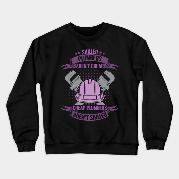 Skilled Plumbers Aren't Cheap Crewneck Sweatshirt by Miozoto_Design